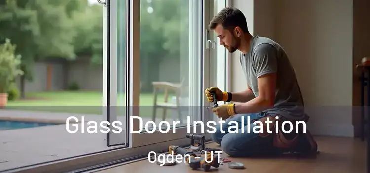 Glass Door Installation Ogden - UT